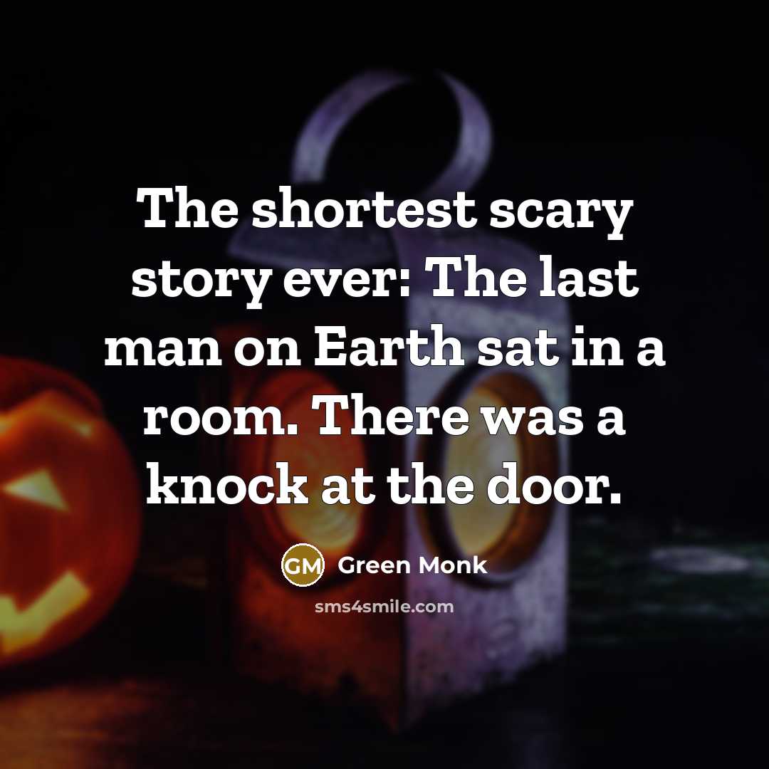 “The shortest scary story ever: The last man on Earth…” quote by Green Monk