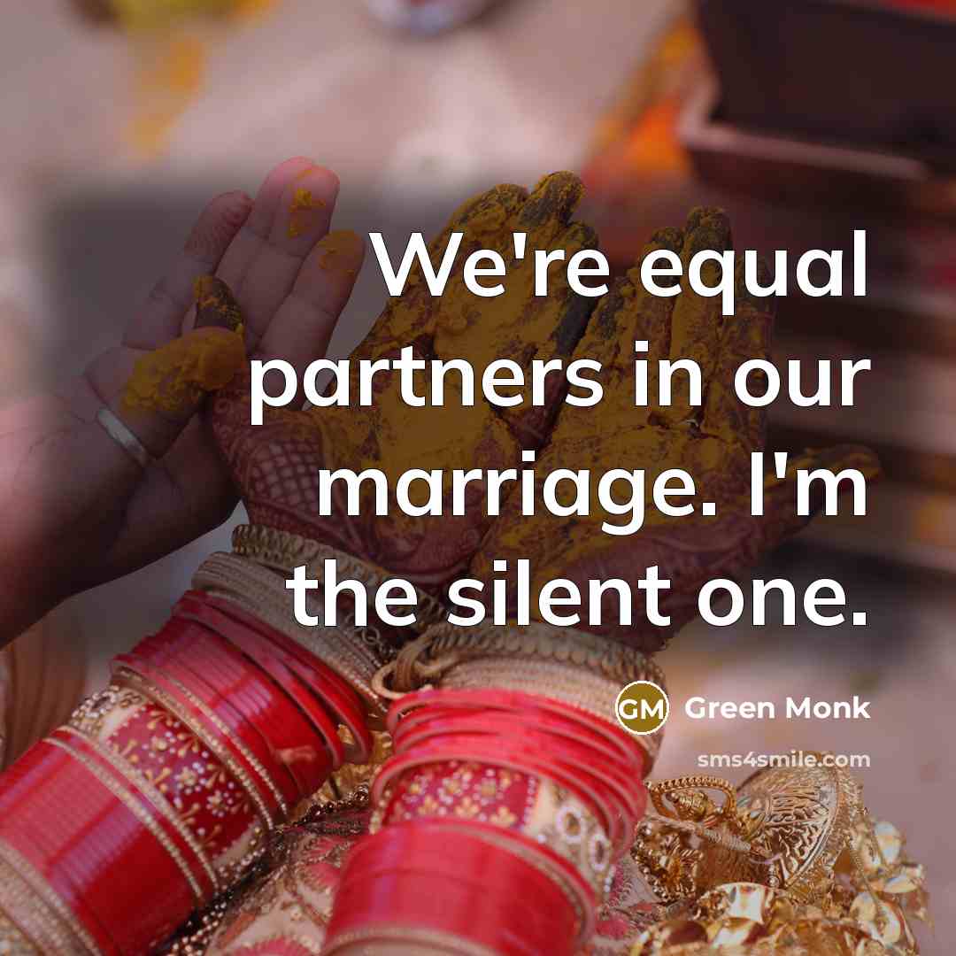 “We're equal partners in our marriage. I'm the silent one.…” quote by Green Monk