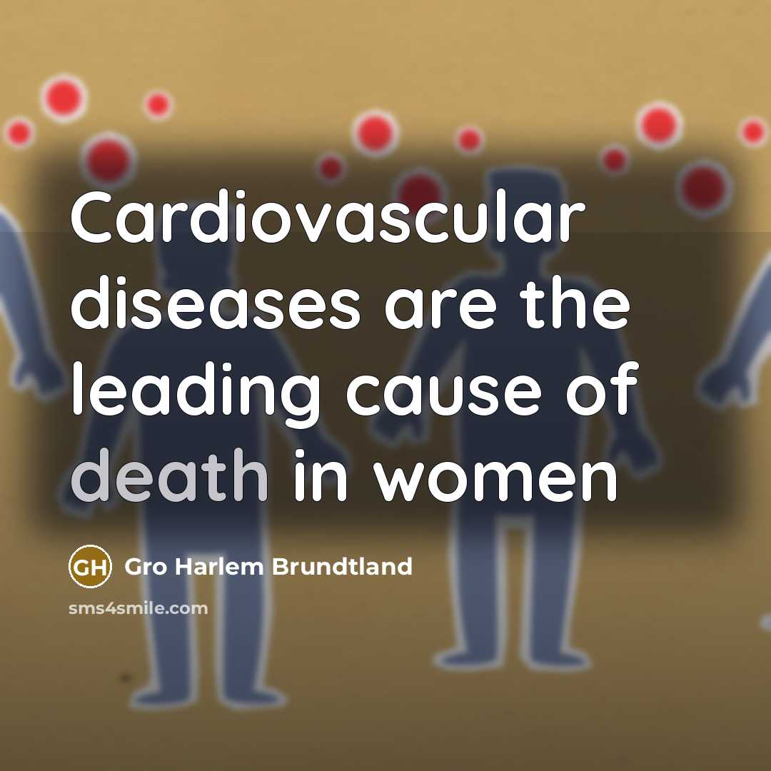 “Cardiovascular diseases are the leading cause of death in women…” quote by Gro Harlem Brundtland