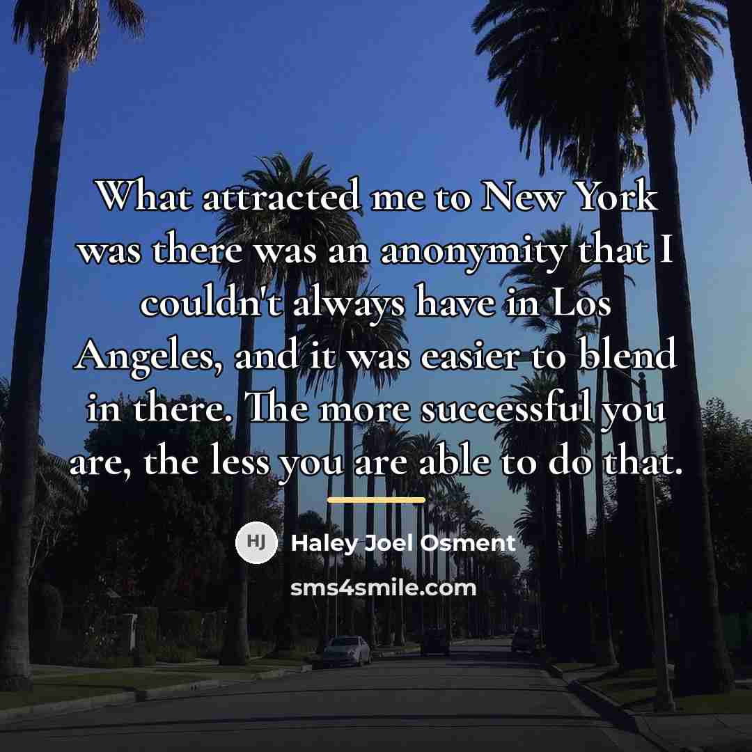“What attracted me to New York was there was an…” quote by Haley Joel Osment