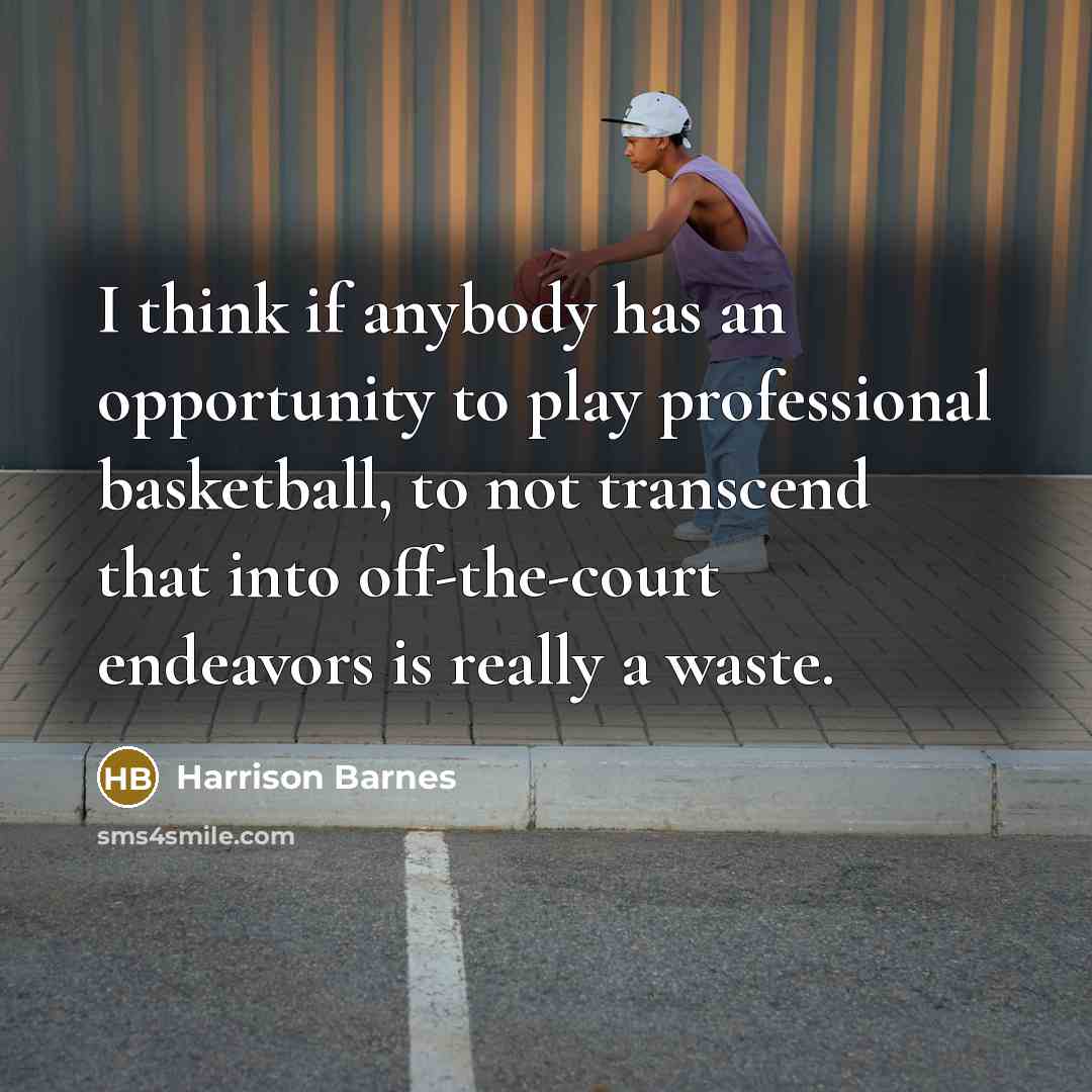 “I think if anybody has an opportunity to play professional…” quote by Harrison Barnes