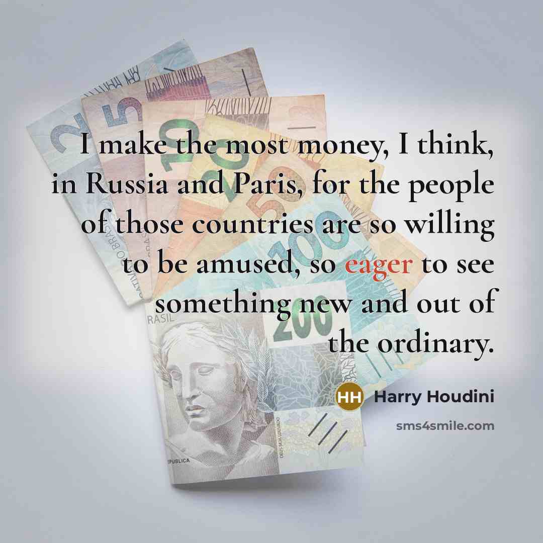 “I make the most money, I think, in Russia and…” quote by Harry Houdini