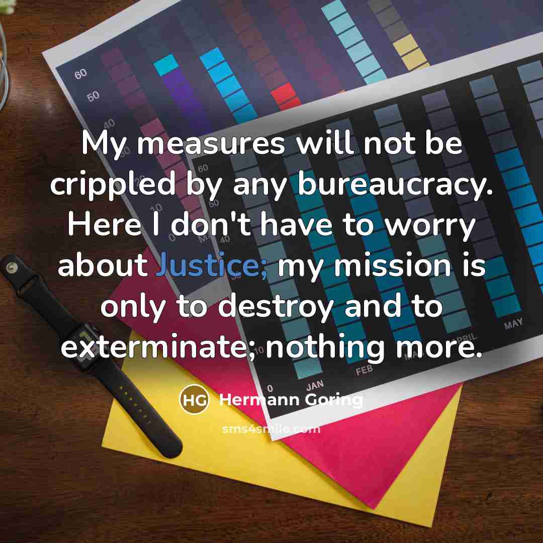 “My measures will not be crippled by any bureaucracy. Here…” quote by Hermann Goring