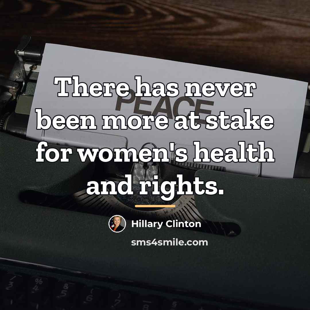 “There has never been more at stake for women's health…” quote by Hillary Clinton