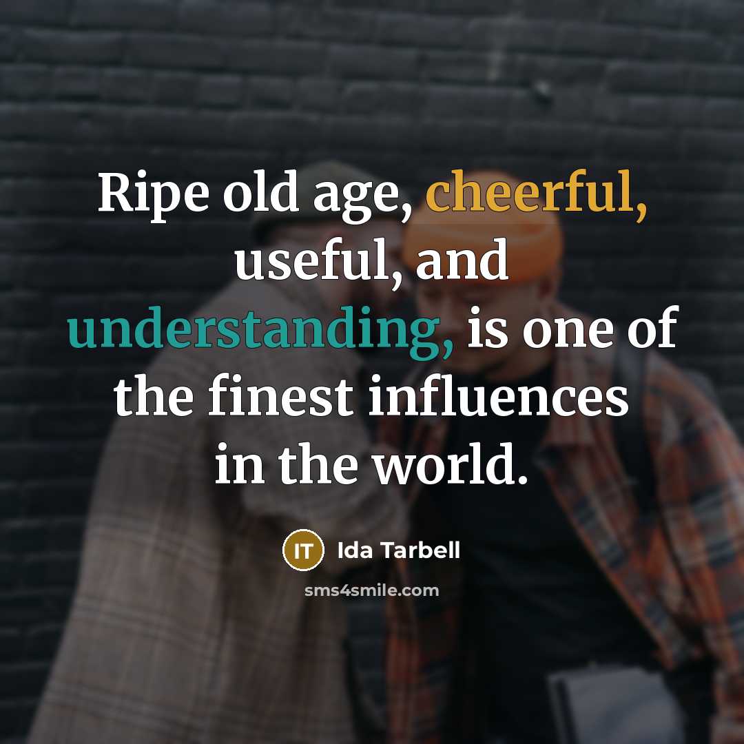 “Ripe old age, cheerful, useful, and understanding, is one of…” quote by Ida Tarbell