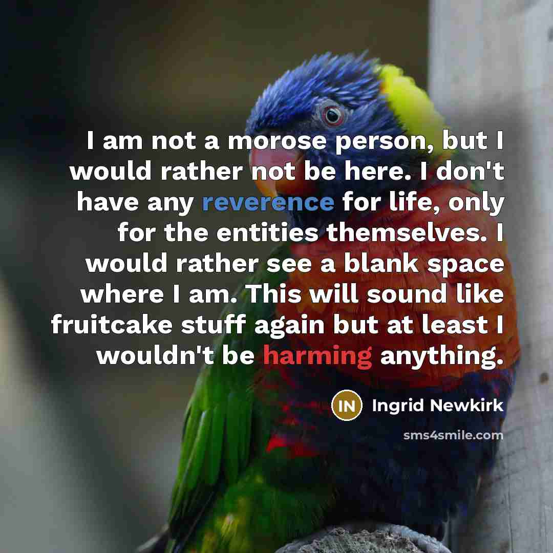 “I am not a morose person, but I would rather…” quote by Ingrid Newkirk