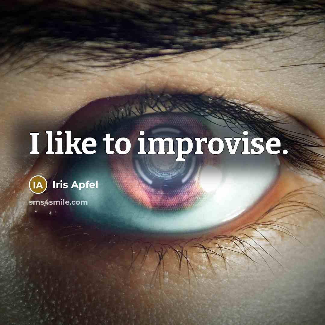 “I like to improvise.…” quote by Iris Apfel