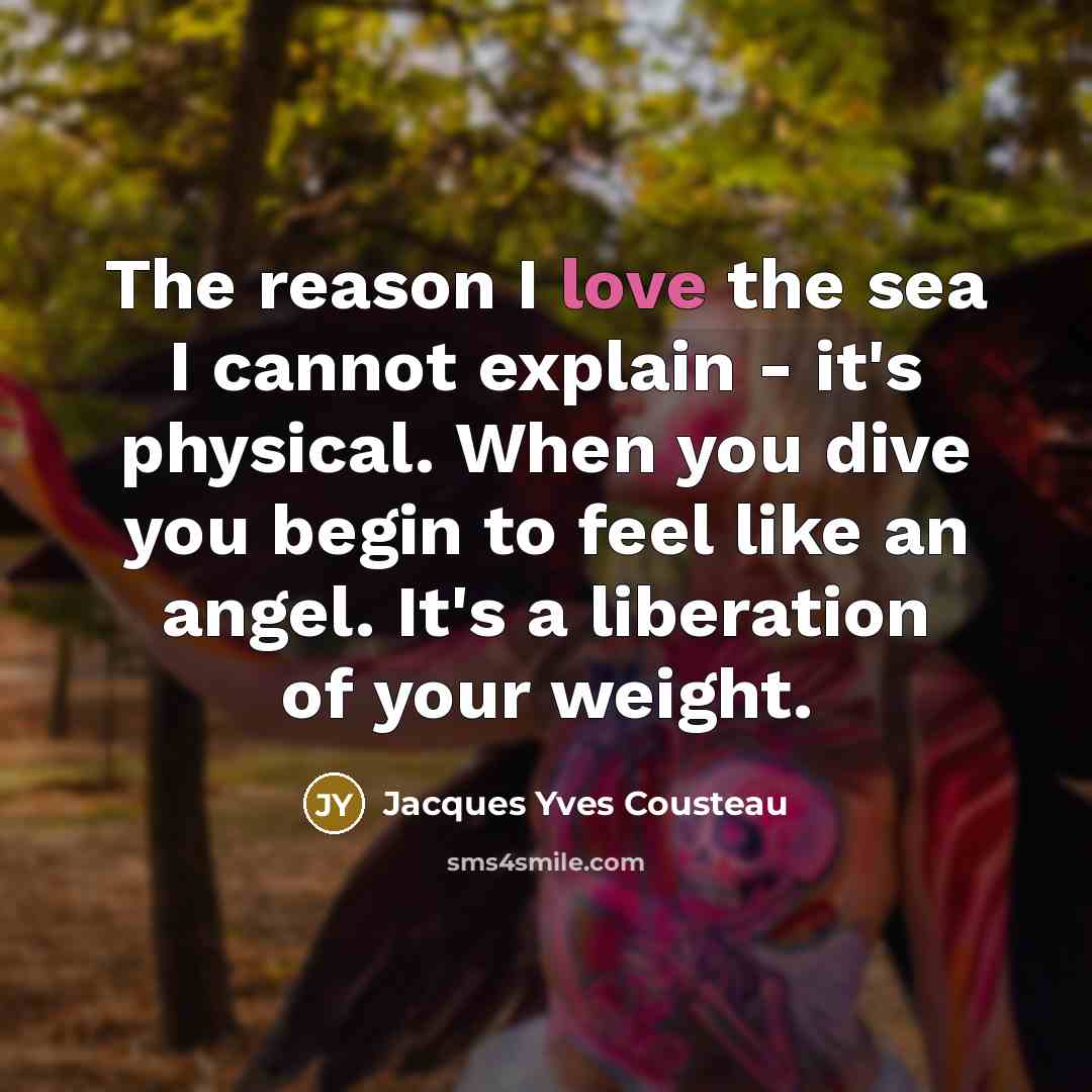 “The reason I love the sea I cannot explain -…” quote by Jacques Yves Cousteau