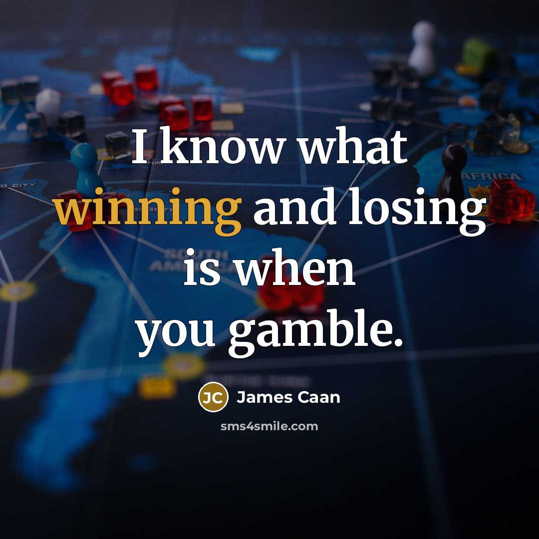 “I know what winning and losing is when you gamble.…” quote by James Caan