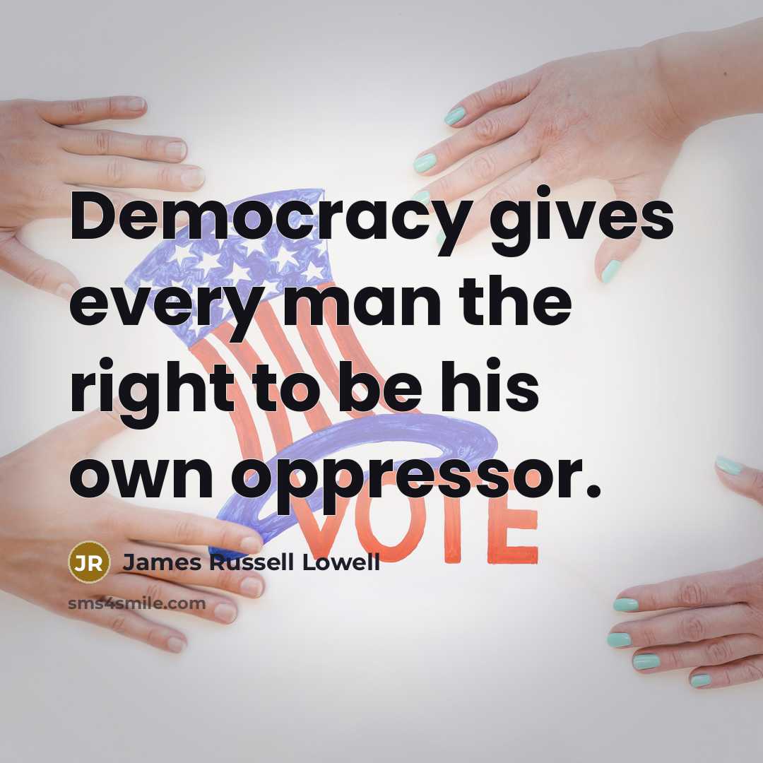 “Democracy gives every man the right to be his own…” quote by James Russell Lowell