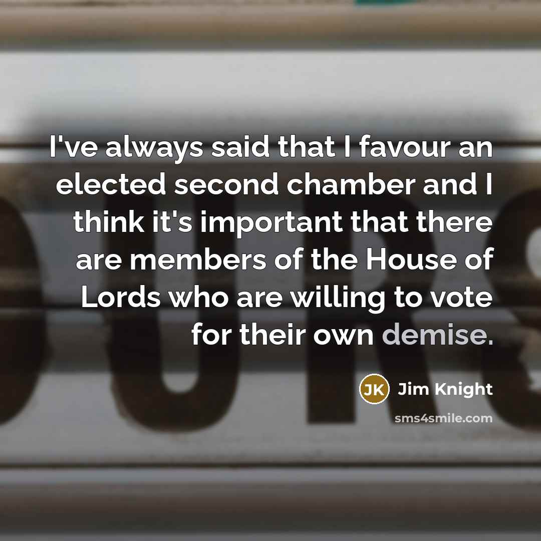 “I've always said that I favour an elected second chamber…” quote by Jim Knight
