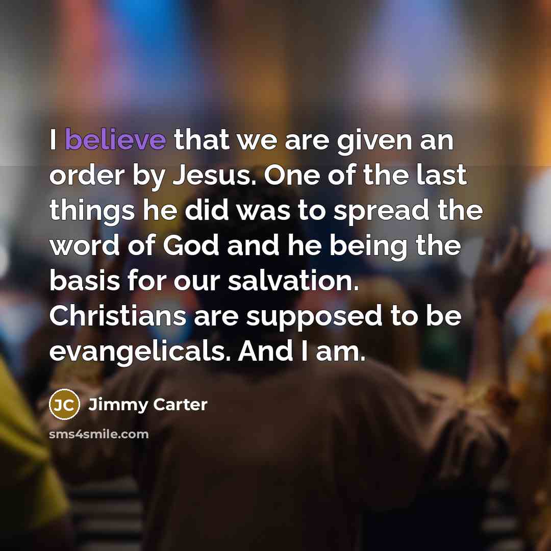“I believe that we are given an order by Jesus.…” quote by Jimmy Carter