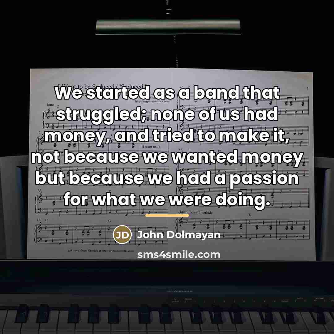 “We started as a band that struggled; none of us…” quote by John Dolmayan