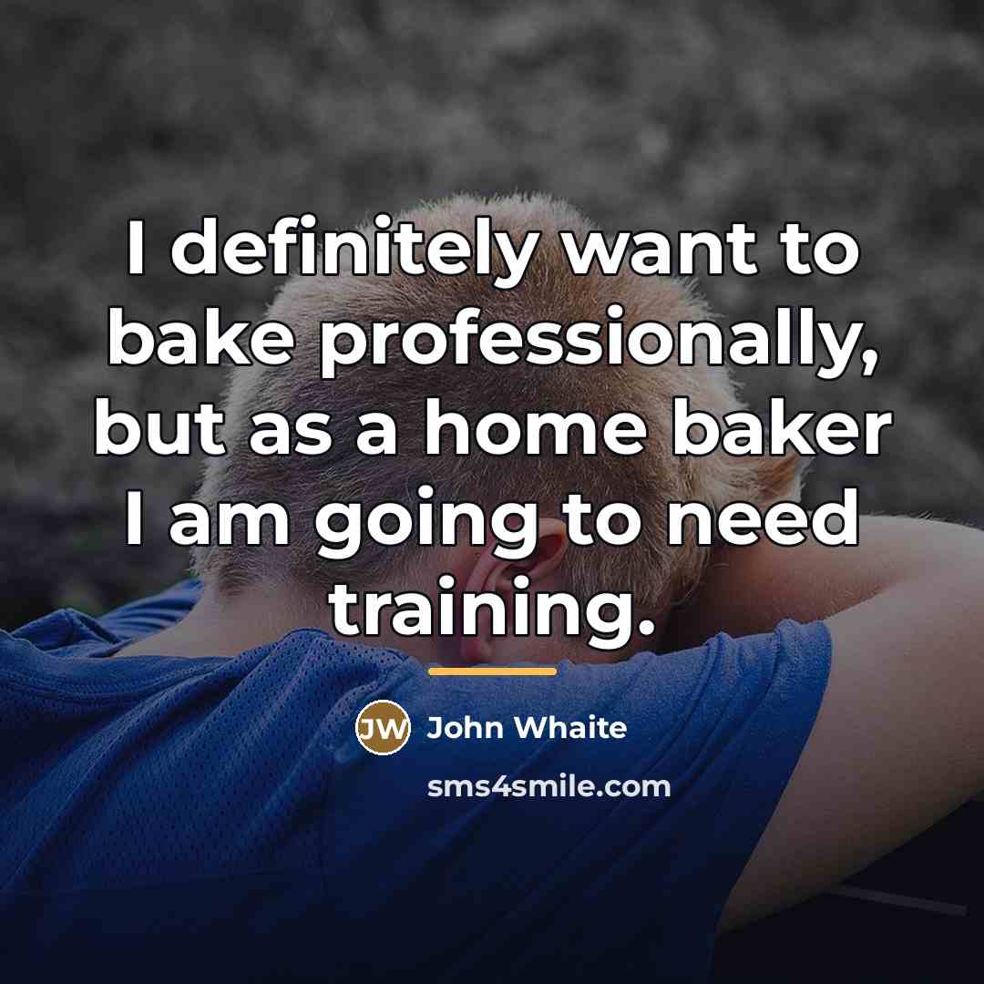 “I definitely want to bake professionally, but as a home…” quote by John Whaite