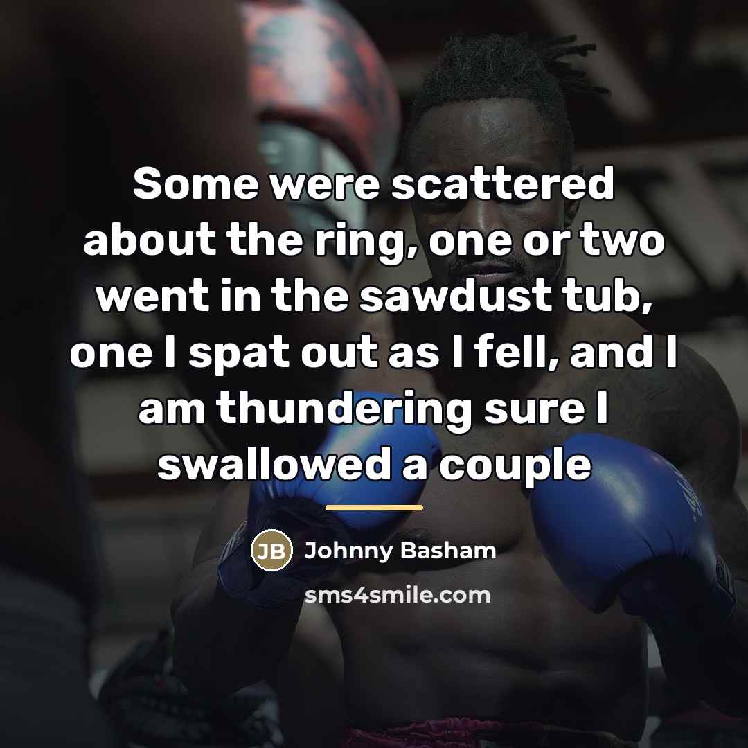 “Some were scattered about the ring, one or two went…” quote by Johnny Basham