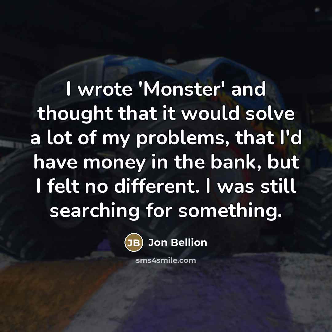 “I wrote 'Monster' and thought that it would solve a…” quote by Jon Bellion