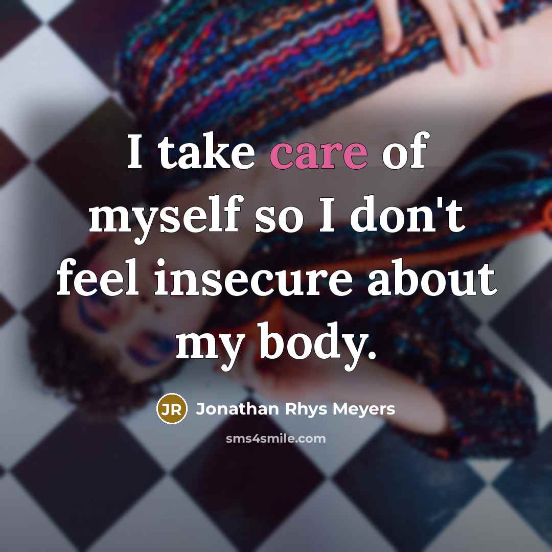 “I take care of myself so I don't feel insecure…” quote by Jonathan Rhys Meyers