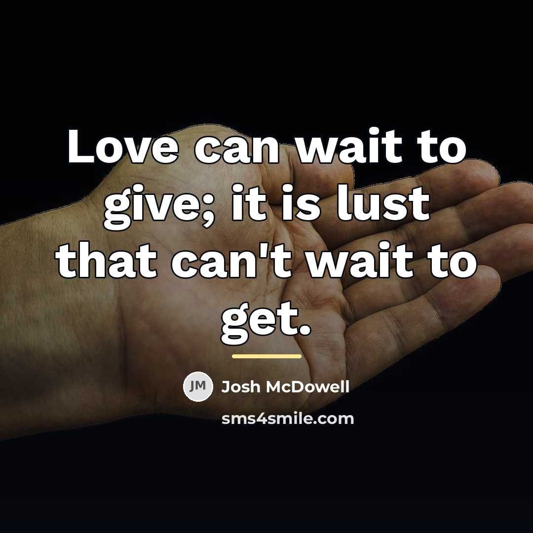 “Love can wait to give; it is lust that can't…” quote by Josh McDowell