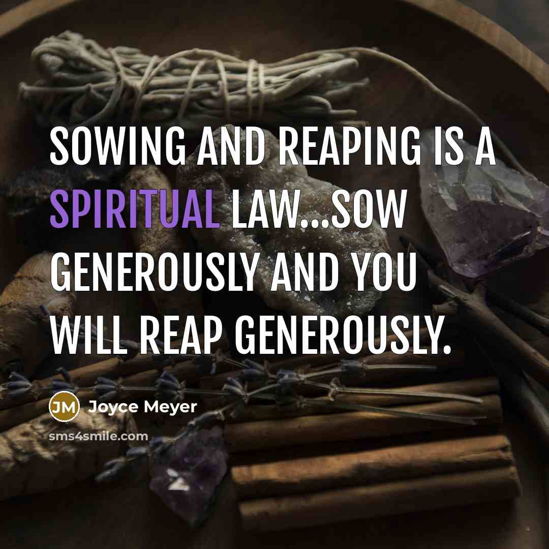 “Sowing and reaping is a spiritual law...Sow generously and you…” quote by Joyce Meyer