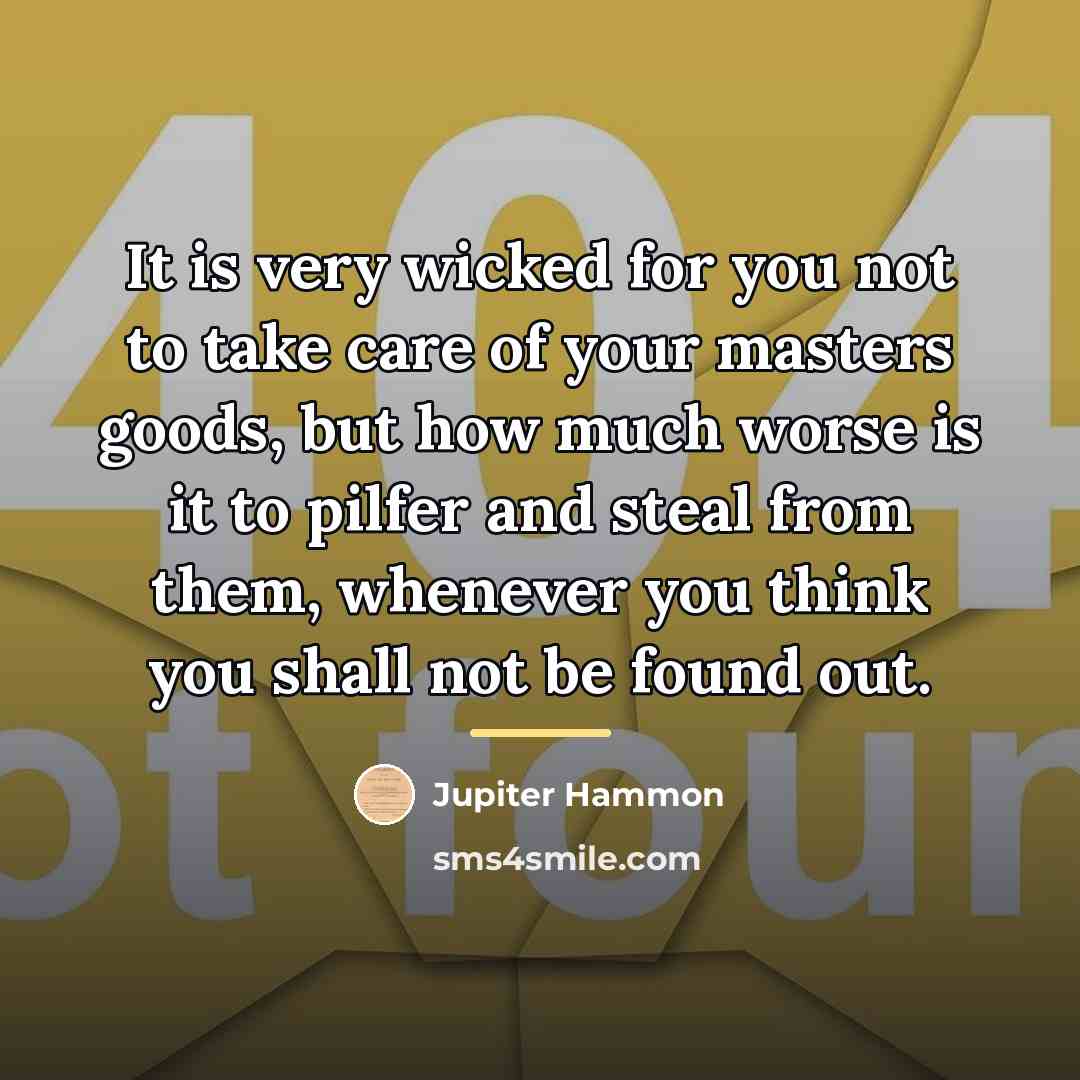 “It is very wicked for you not to take care…” quote by Jupiter Hammon