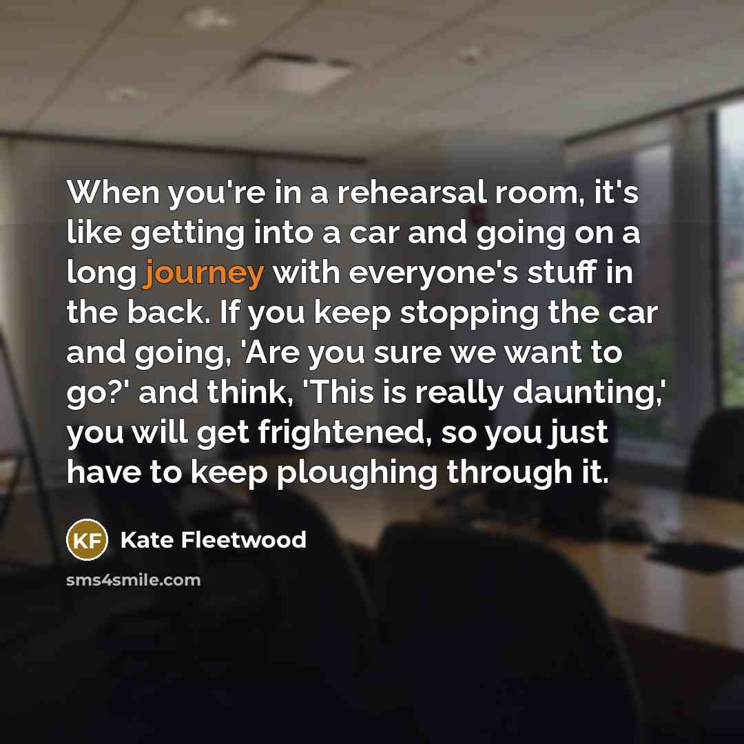 “When you're in a rehearsal room, it's like getting into…” quote by Kate Fleetwood