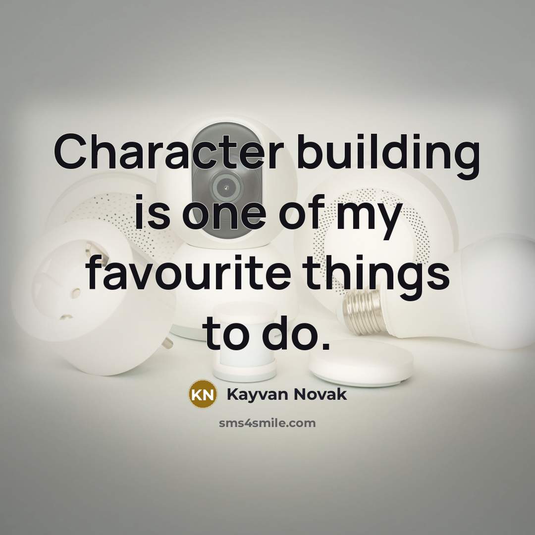 “Character building is one of my favourite things to do.…” quote by Kayvan Novak