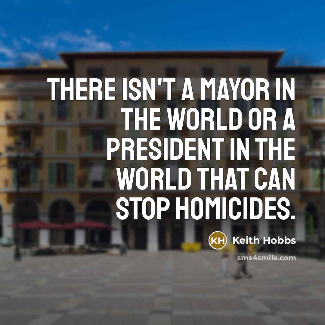 “There isn't a mayor in the world or a president…” quote by Keith Hobbs