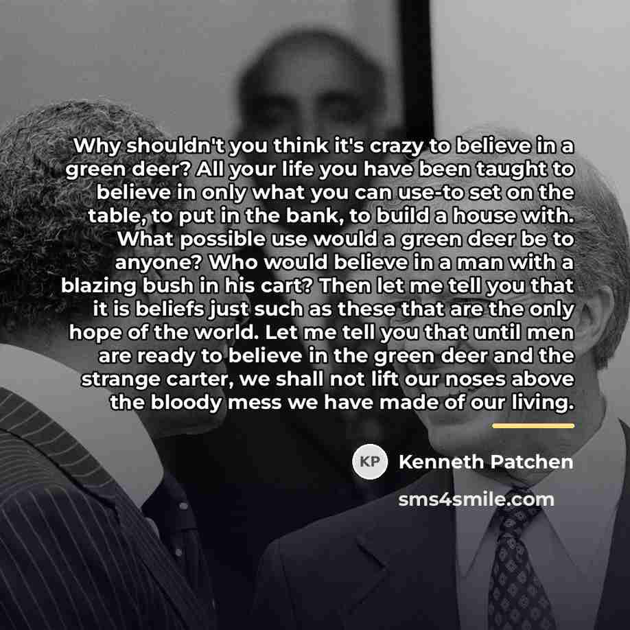 “Why shouldn't you think it's crazy to believe in a…” quote by Kenneth Patchen