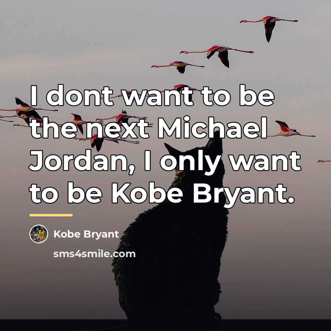 “I dont want to be the next Michael Jordan, I…” quote by Kobe Bryant