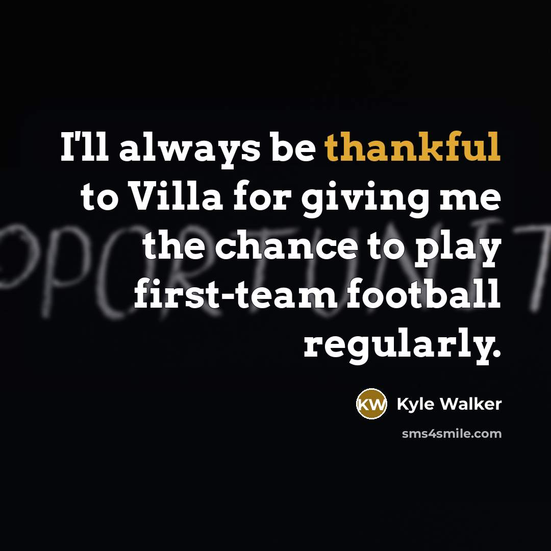 “I'll always be thankful to Villa for giving me the…” quote by Kyle Walker