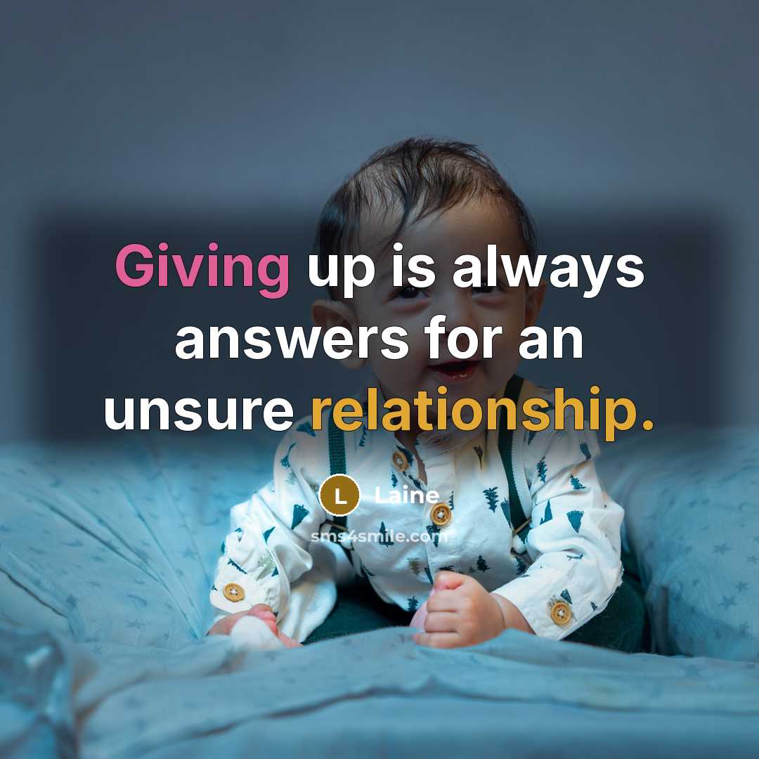 “Giving up is always answers for an unsure relationship.…” quote by Laine