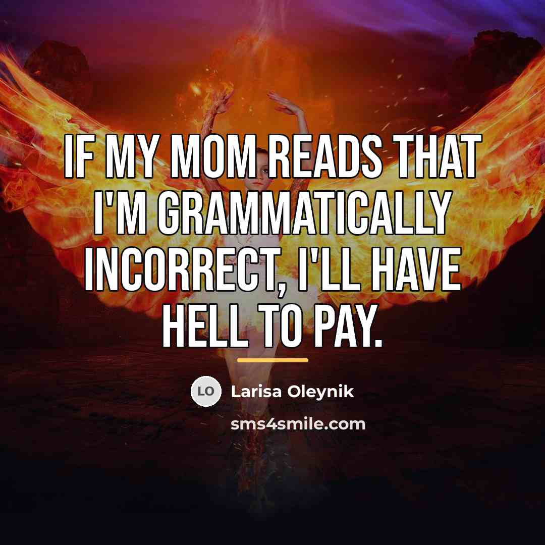 “If my mom reads that I'm grammatically incorrect, I'll have…” quote by Larisa Oleynik