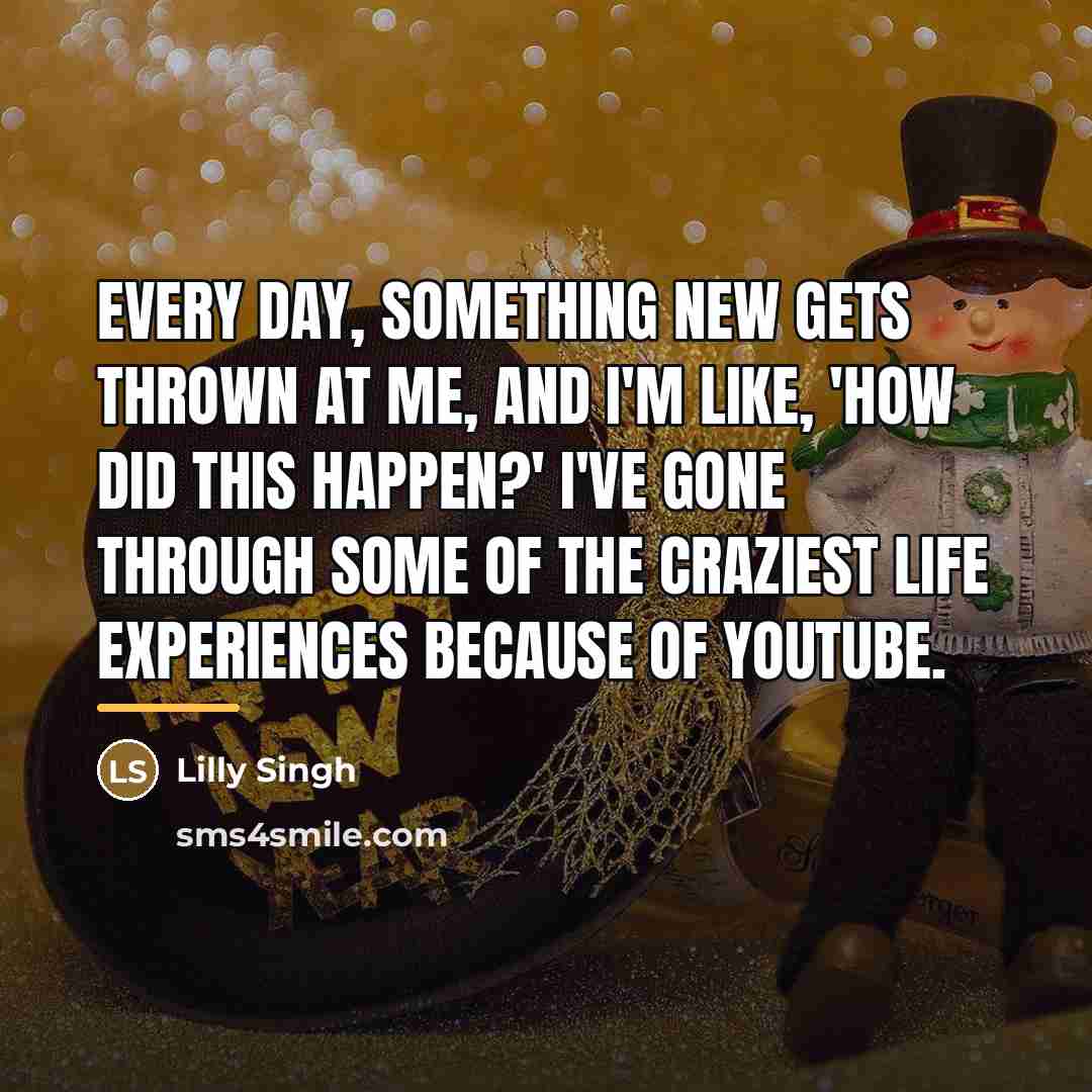 “Every day, something new gets thrown at me, and I'm…” quote by Lilly Singh