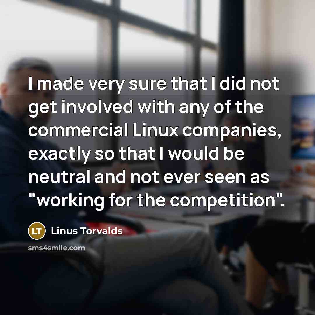 “I made very sure that I did not get involved…” quote by Linus Torvalds