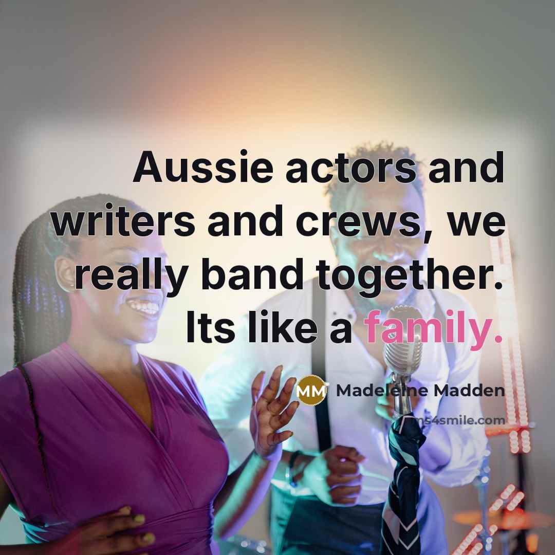 “Aussie actors and writers and crews, we really band together.…” quote by Madeleine Madden