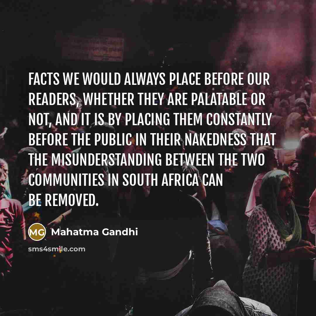 “Facts we would always place before our readers, whether they…” quote by Mahatma Gandhi