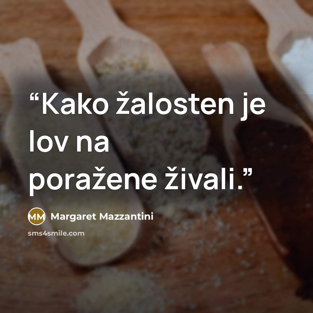 “Kako žalosten je lov na poražene živali.” quote by Margaret Mazzantini