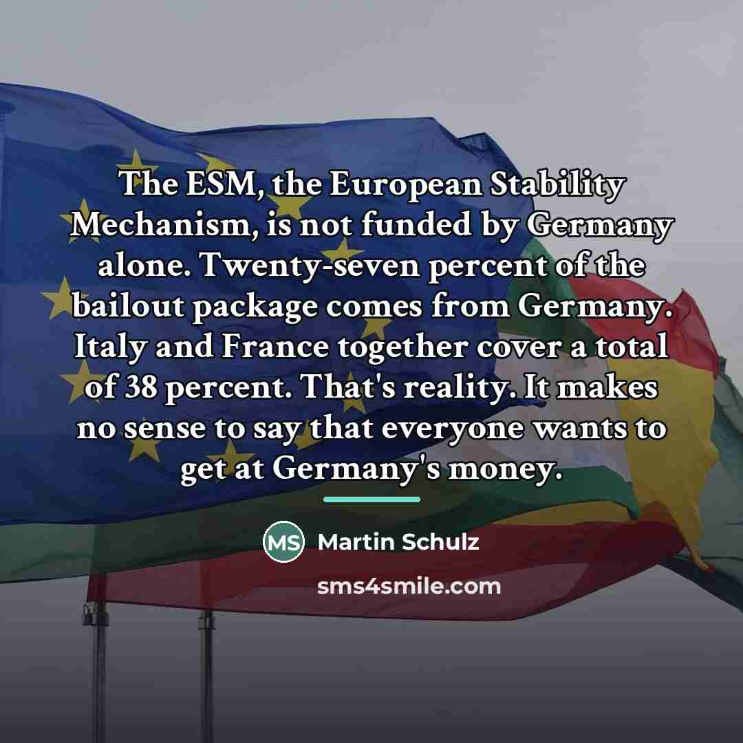 “The ESM, the European Stability Mechanism, is not funded by…” quote by Martin Schulz