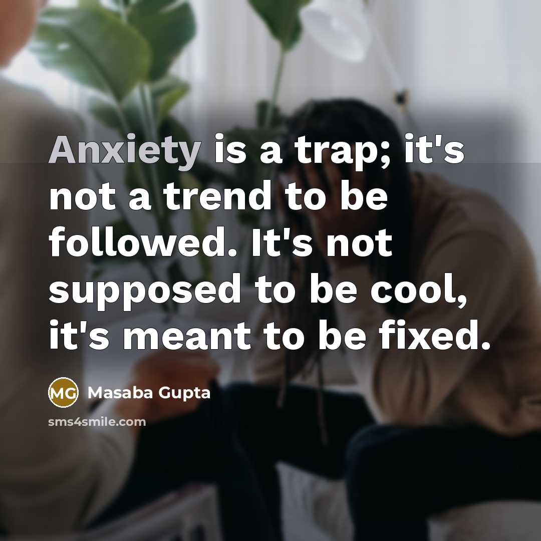 “Anxiety is a trap; it's not a trend to be…” quote by Masaba Gupta