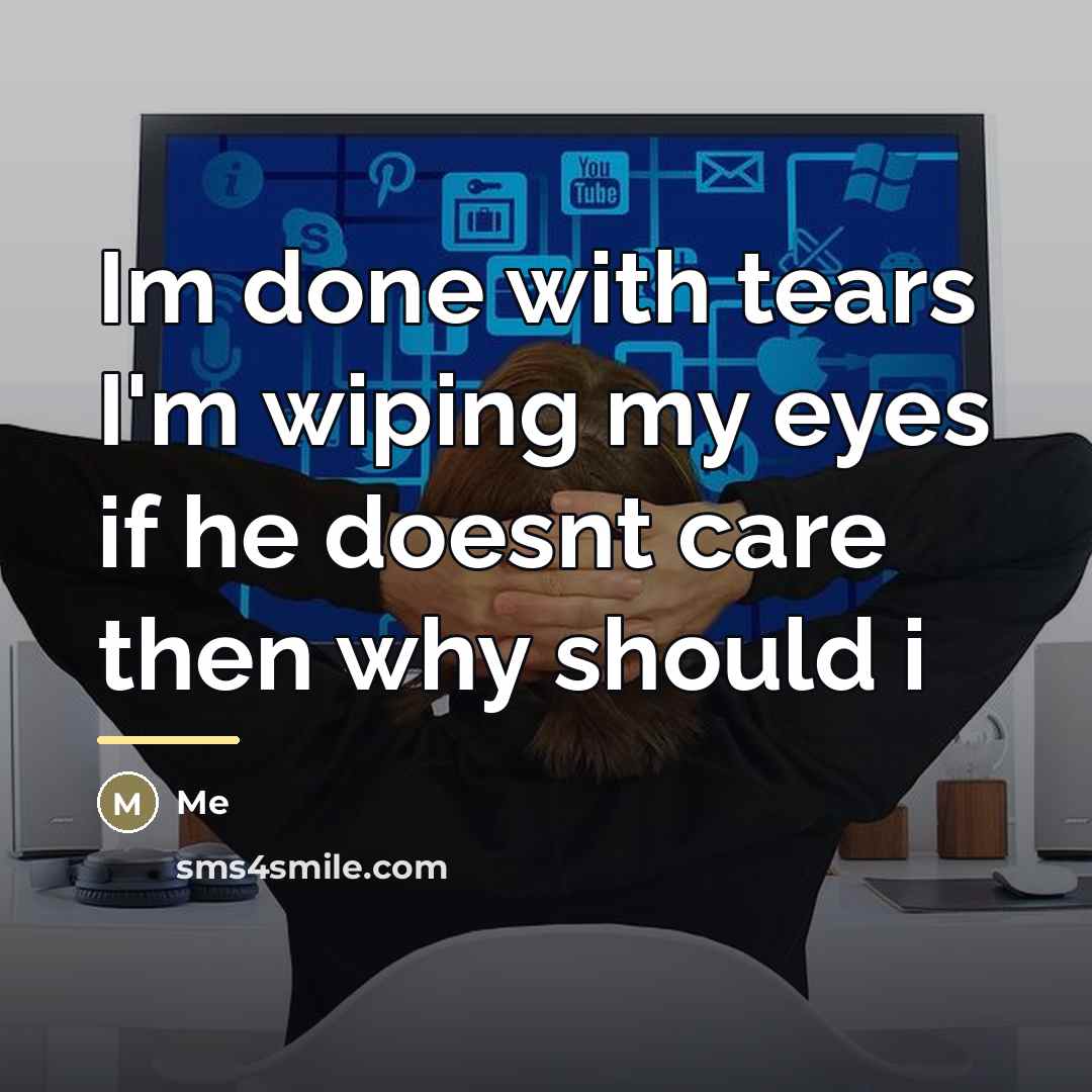 “Im done with tears I'm wiping my eyes if he…” quote by Me