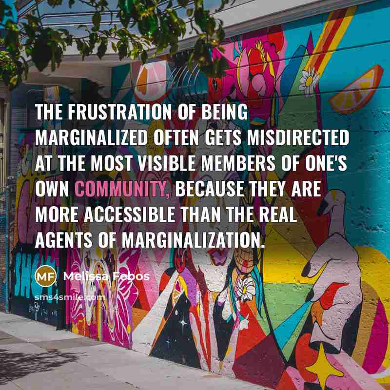 “The frustration of being marginalized often gets misdirected at the…” quote by Melissa Febos