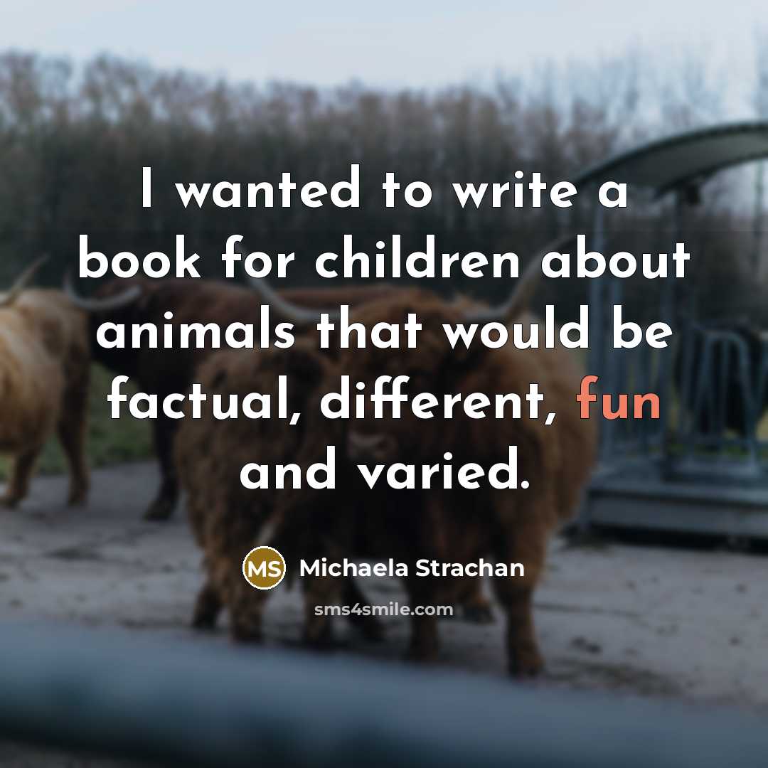 “I wanted to write a book for children about animals…” quote by Michaela Strachan