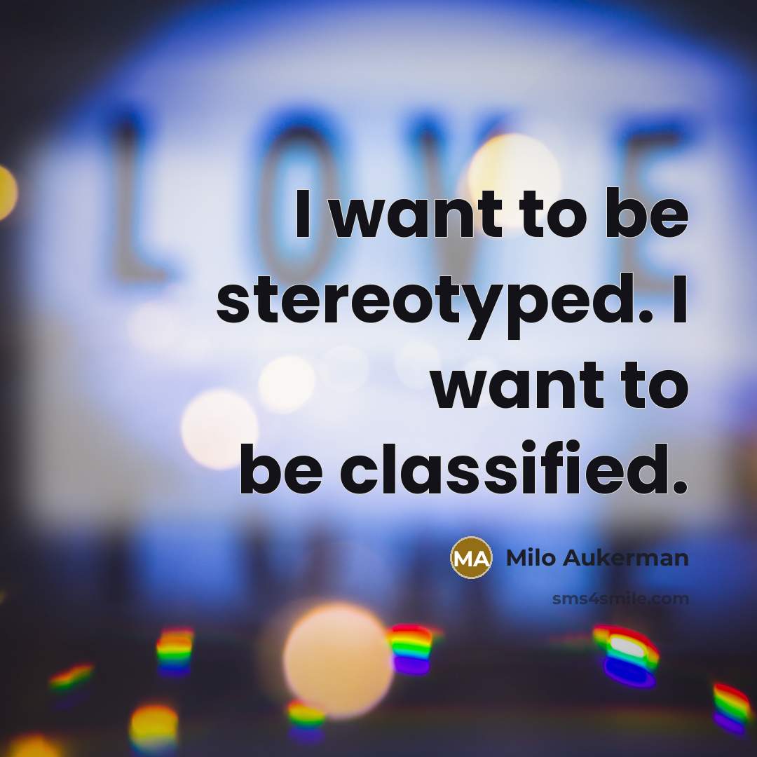 “I want to be stereotyped. I want to be classified.…” quote by Milo Aukerman