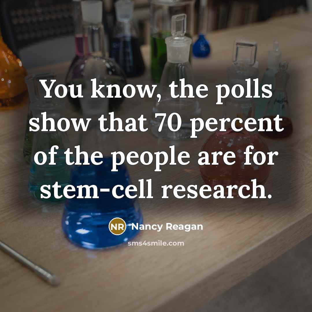 “You know, the polls show that 70 percent of the…” quote by Nancy Reagan