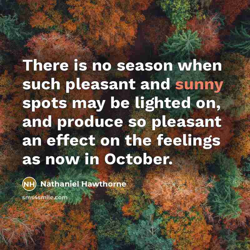 “There is no season when such pleasant and sunny spots…” quote by Nathaniel Hawthorne