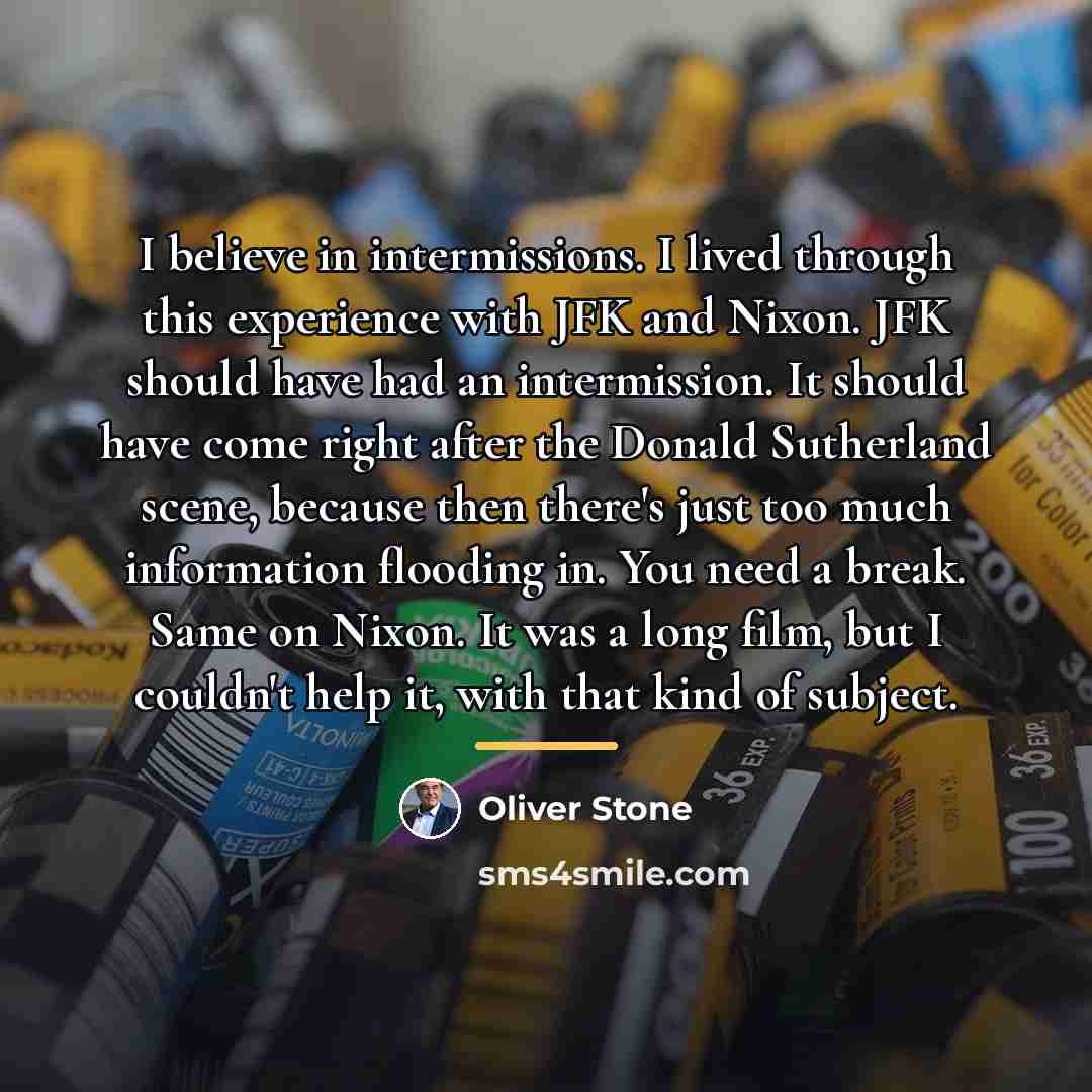 “I believe in intermissions. I lived through this experience with…” quote by Oliver Stone