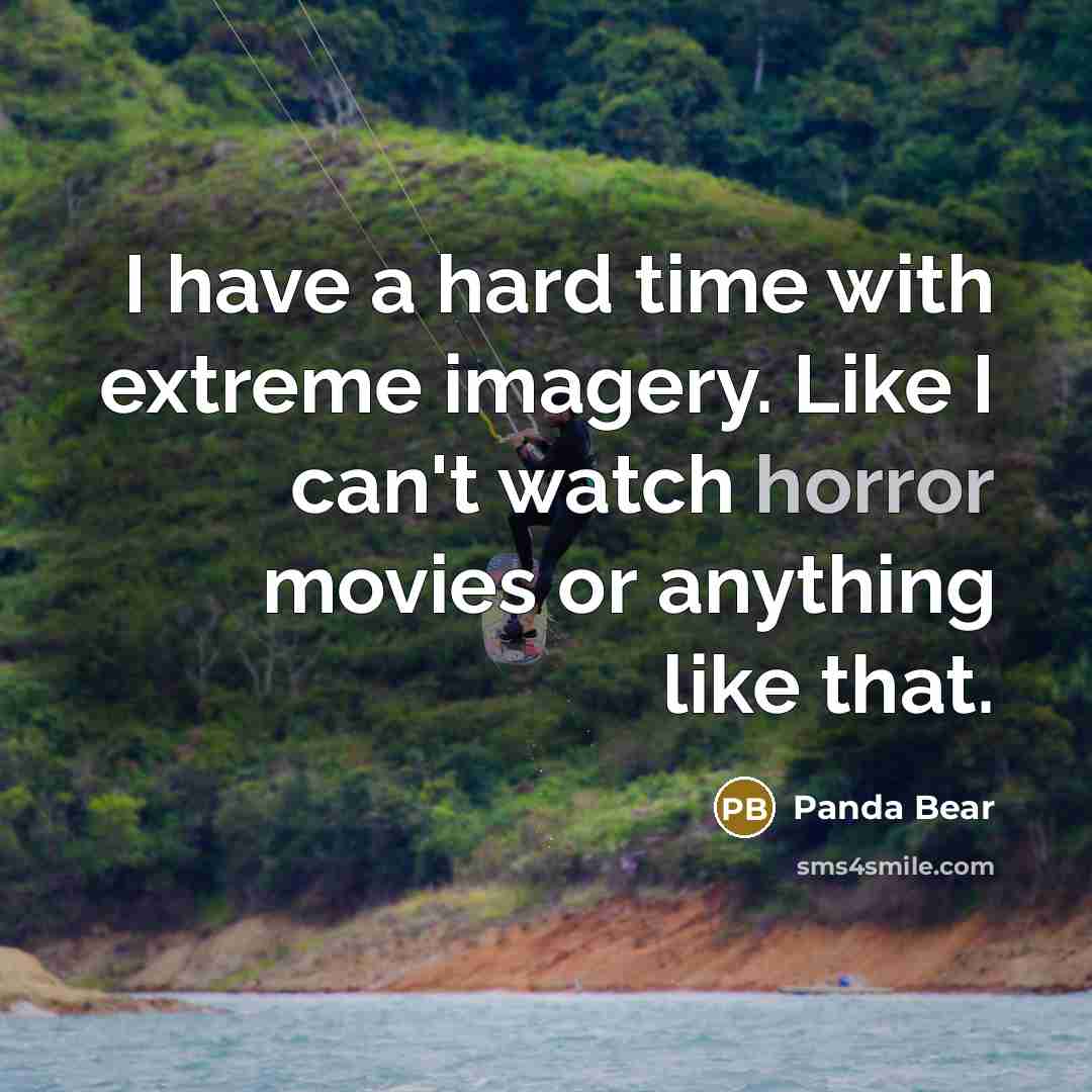 “I have a hard time with extreme imagery. Like I…” quote by Panda Bear