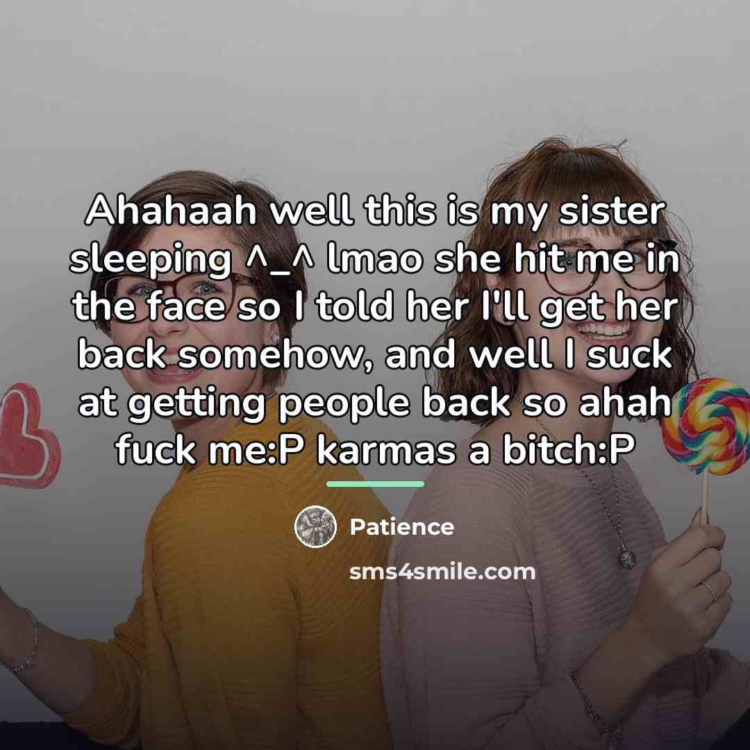 “Ahahaah well this is my sister sleeping ^_^ lmao she…” quote by Patience