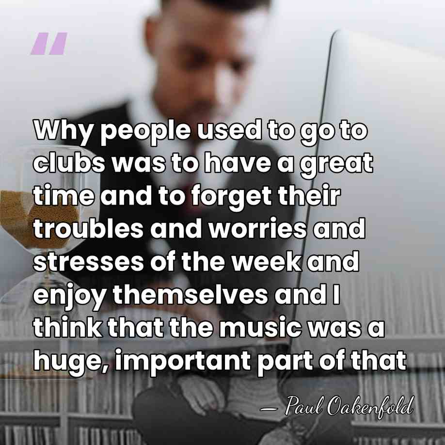 Why people used to go to clubs was to have a great&hellip; - Paul Oakenfold