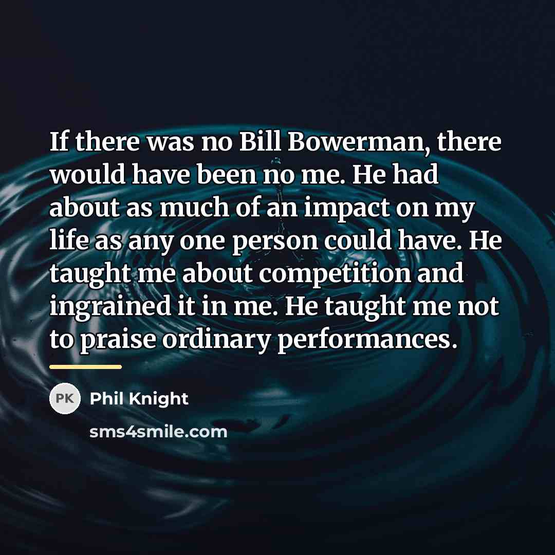 “If there was no Bill Bowerman, there would have been…” quote by Phil Knight